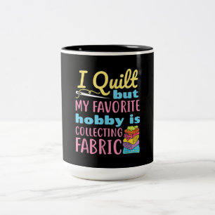 Funny Quilting I Quilt But My Hobby Is Collecting Two-Tone Coffee Mug