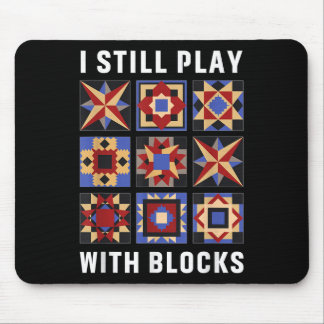 Funny Quilting I Still Play With Blocks Quilt Patt Mouse Pad