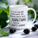 Funny Quilting Problems Quote for Quilters Coffee  Coffee Mug<br><div class="desc">Funny quote that all quilters can relate to about quilting with an empty bobbin and not realizing it until it is too late.</div>