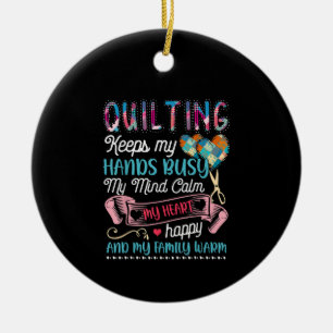 Funny Quilting Quilting Keeps My Hands Busy Ceramic Ornament