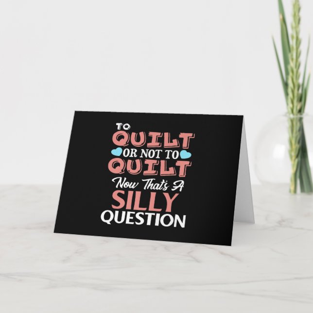 Funny Quilting Quote To Quilt Or Not To Quilt Card (Front)