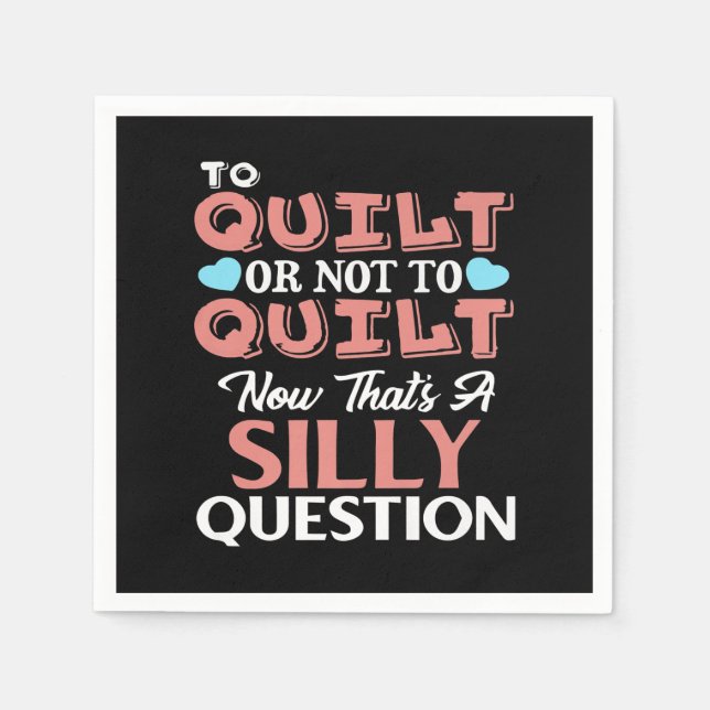 Funny Quilting Quote To Quilt Or Not To Quilt Napkin (Front)