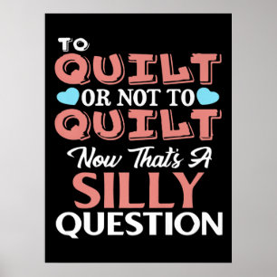 Funny Quilting Quote To Quilt Or Not To Quilt Poster