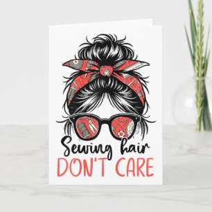 Funny Quilting Seamstress Sewing Hair Don't Care T Card