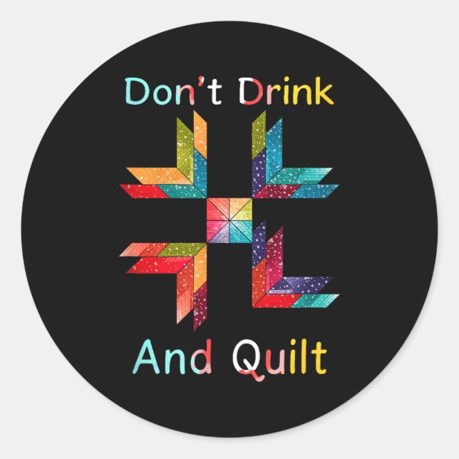 Funny Quilting Sewing Don't Drink And Quilt Gift F Classic Round Sticker (Front)
