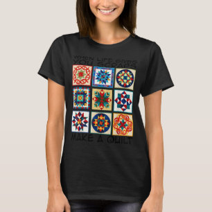 Funny Quilting Sewing Make A Quilt Patterns Quilte T-Shirt