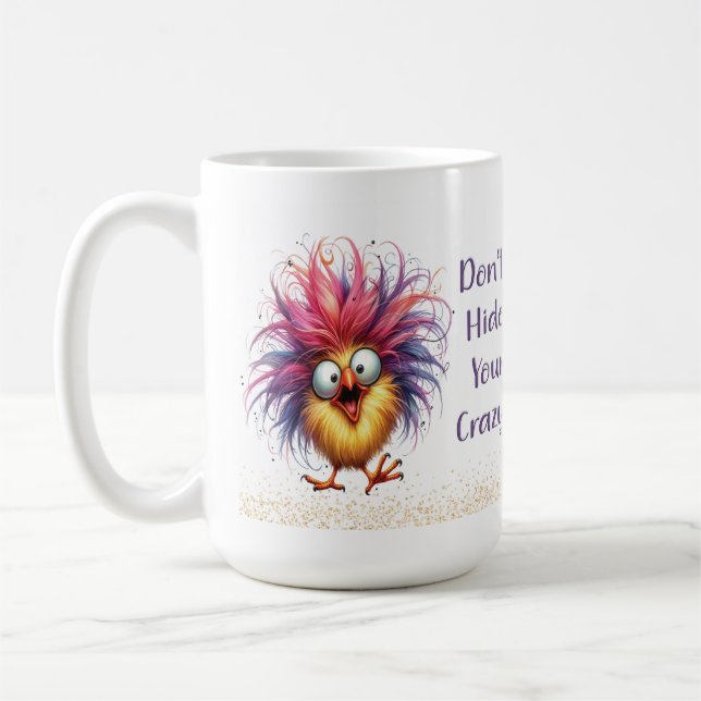 Funny Quirky Chicken Don't Hide Your Crazy Mug (Left)
