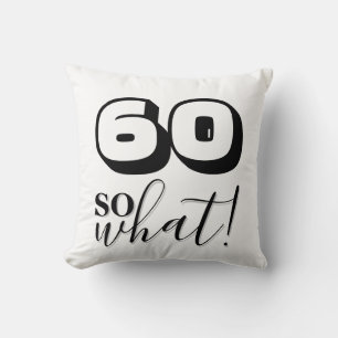 Funny Quote 60 So what 60th Birthday Throw Pillow