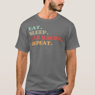 FUNNY QUOTE ABOUT CAR RACING LOVERS EAT SLEEP CAR  T-Shirt