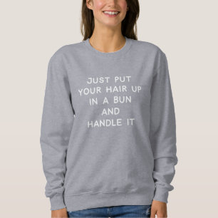 Funny Quote About Life Advice and Resilience Sweatshirt