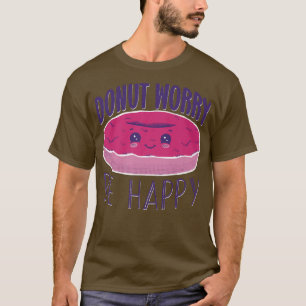 Funny Quote Baking Doughnut Worry Be Happy Pink Do T-Shirt
