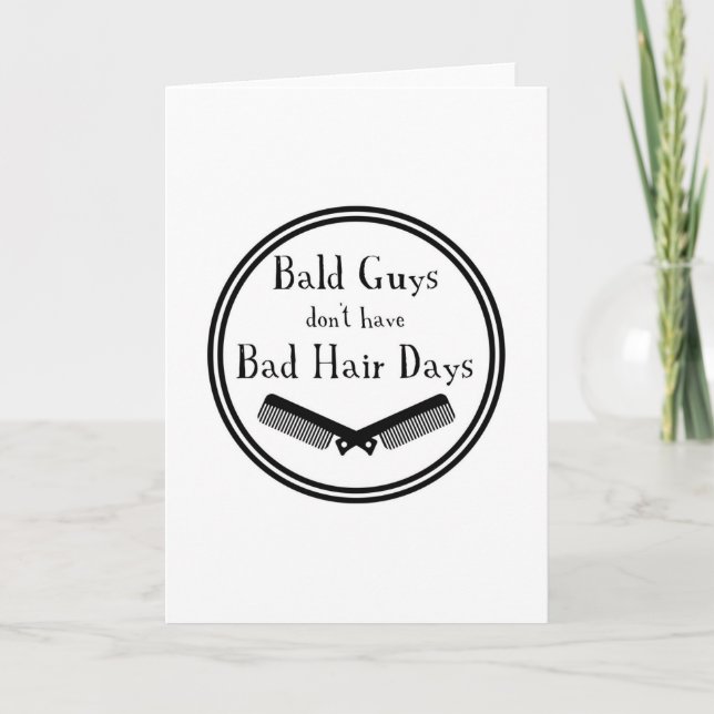 Funny Quote - Bald Guys Don't Get Bad Hair Days Card (Front)