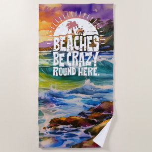 Funny quote beach be crazy towel