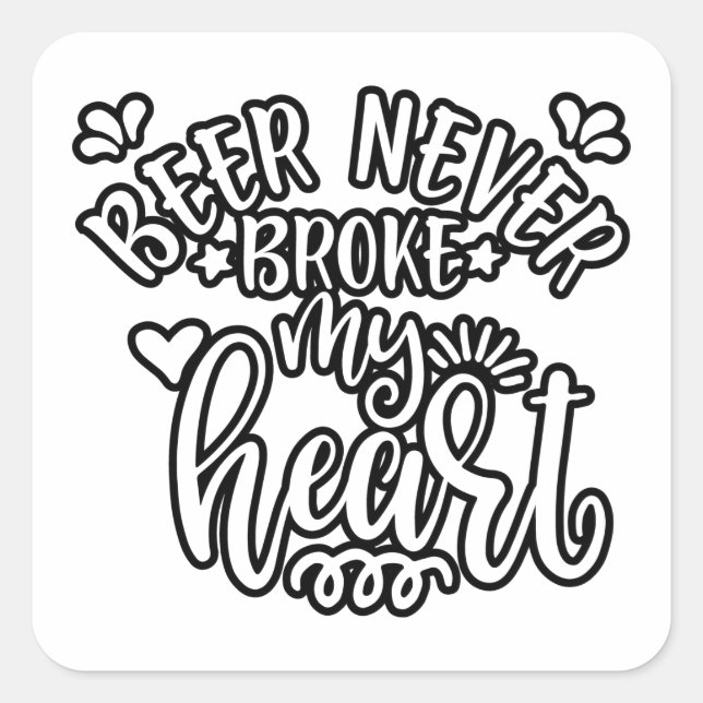 Funny Quote Beer Never Broke My Heart Square Sticker (Front)