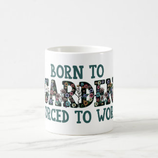Funny Quote Born To Garden Forced to Work Gardener Coffee Mug