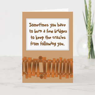 Funny Quote, Burn a Few Bridges, Keep Crazies Card