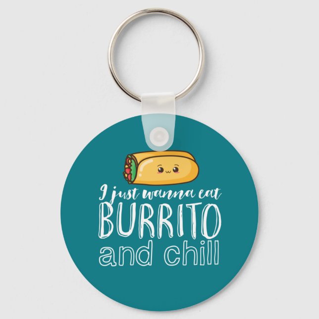 Funny Quote Burrito and Mexican Food Lover Keychain (Front)
