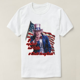 Funny Quote by Patriot Uncle Sam on a White T-Shirt