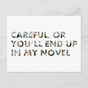Funny Quote Careful, or end up in novel (w faces) Postcard