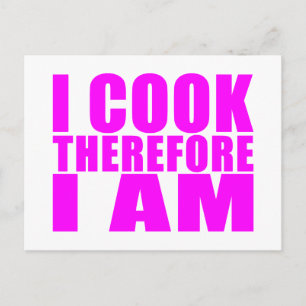Funny Quote Chefs : I Cook Therefore I Am Postcard