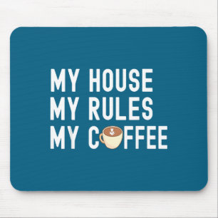 Funny Quote Coffee Lover My House My Rules My Coff Mouse Pad