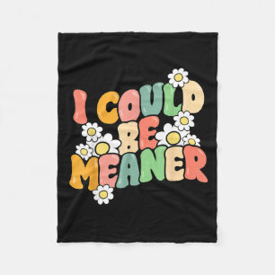 Funny Quote Could Be Meaner Sarcastic Meme Humour Fleece Blanket