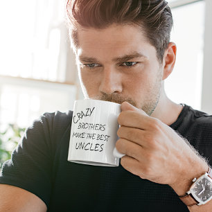 Funny Quote Crazy Bothers Make Best Uncles Text Coffee Mug
