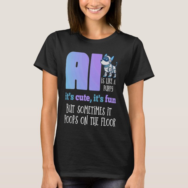 Funny Quote Cute Fun Robot Dog Artificial Intellig T-Shirt (Front)