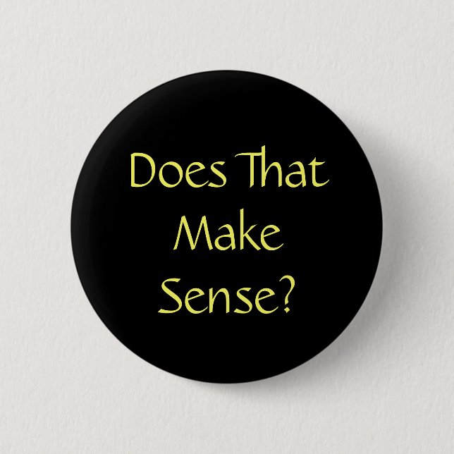Funny Quote Does That Make Sense 2 Inch Round Button (Front)