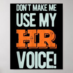 Funny Quote Don't Make Me Use My Hr Voice Design  Poster