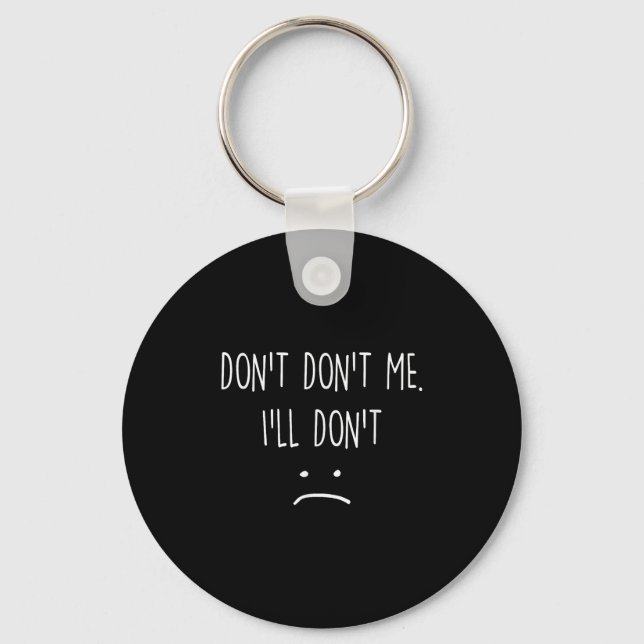 Funny Quote, Don't Me  Keychain (Front)