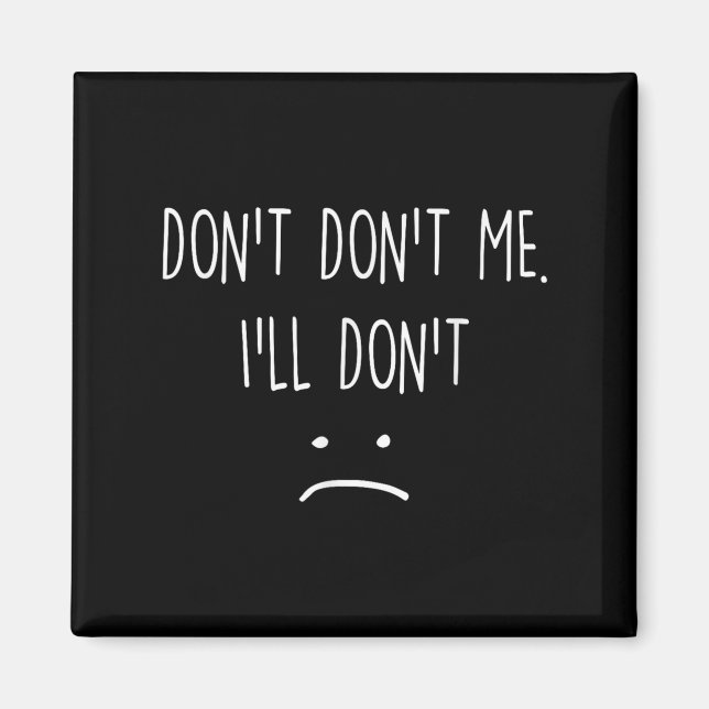 Funny Quote, Don't Me  Magnet (Front)