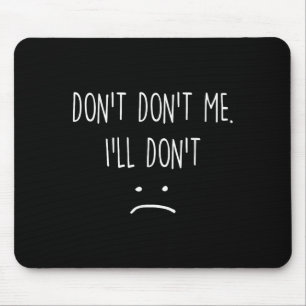 Funny Quote, Don't Me Mouse Pad