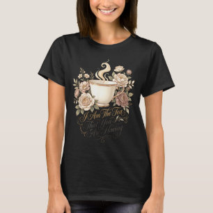 Funny quote elegant women am the tea that are T-Shirt