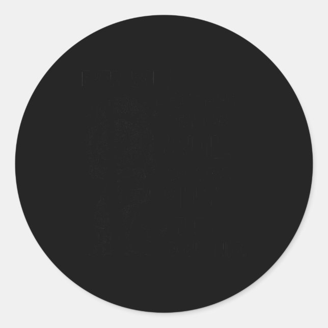 Funny Quote Everybody Loves How Real I Am Until  Classic Round Sticker (Front)