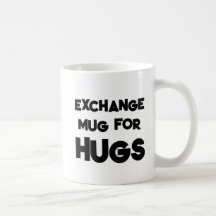 Funny Quote   Exchange Mug For Hugs   Gift Idea