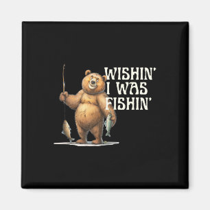 Funny Quote Fishing Bear Wishin' I Was Fishin For Magnet
