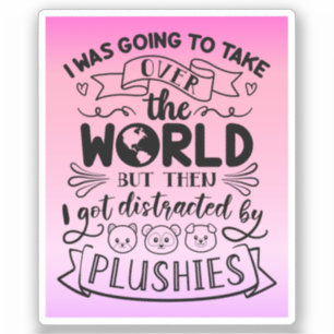 Funny Quote For Cute Plushie Lovers & Collectors