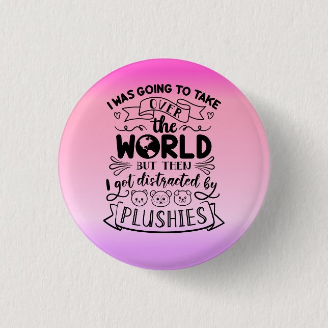 Funny Quote For Cute Plushie Lovers & Collectors 1 Inch Round Button (Front)