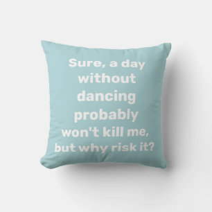 Funny Quote for Dancer Dancing Humour Throw Pillow