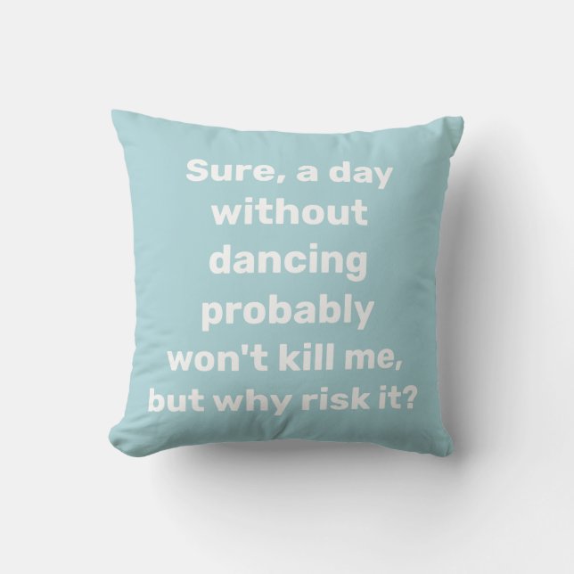 Funny Quote for Dancer Dancing Humour Throw Pillow (Front)