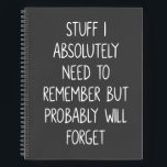 Funny Quote for Forgetful People List To Remember Notebook<br><div class="desc">Simple lined black and white notebook for notes,  to do lists,  and more with a funny cover quote - Stuff I Absolutely Need to Remember But Probably Will Forget.</div>