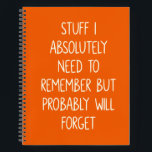 Funny Quote for Forgetful People To Do List Orange Notebook<br><div class="desc">Simple lined orange notebook for notes,  to do lists,  and more with a funny cover quote - Stuff I Absolutely Need to Remember But Probably Will Forget.</div>