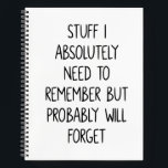 Funny Quote for Forgetful People To Do List White Notebook<br><div class="desc">Simple lined white notebook for notes,  to do lists,  and more with a funny cover quote - Stuff I Absolutely Need to Remember But Probably Will Forget.</div>