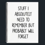 Funny Quote for Forgetful People To Do List White Notebook<br><div class="desc">Simple lined white notebook for notes,  to do lists,  and more with a funny cover quote - Stuff I Absolutely Need to Remember But Probably Will Forget.</div>