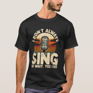 Funny Quote For Karaoke Singers, Musical Theatre S T-Shirt