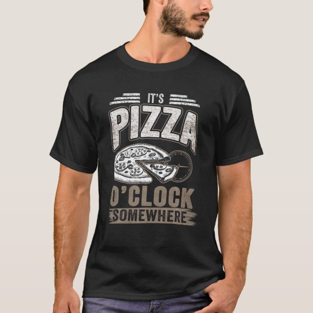 Funny Quote For Pizza Lovers - It's Pizza O'clock T-Shirt (Front)