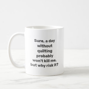 Funny Quote for Quilters Quilting Humour Minimalis Coffee Mug