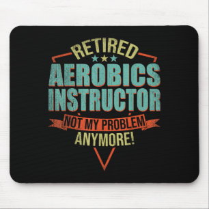 Funny Quote For Retired Aerobics Instructor Mouse Pad