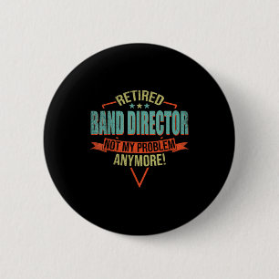 Funny Quote For Retired Band Director  2 Inch Round Button